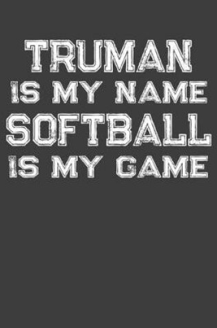 Cover of Truman Is My Name Softball Is My Game