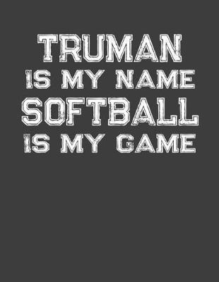 Book cover for Truman Is My Name Softball Is My Game