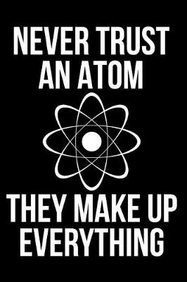 Book cover for Never Trust an Atom They Make Up Everything