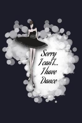 Book cover for Sorry I Can't I Have Dance