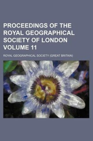 Cover of Proceedings of the Royal Geographical Society of London Volume 11