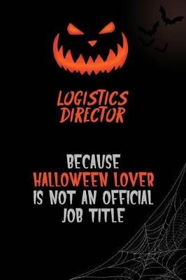 Book cover for Logistics Director Because Halloween Lover Is Not An Official Job Title