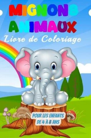 Cover of Mignons Animaux Livre de Coloriage pour les Enfants de 4 � 8 Ans