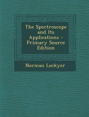 Book cover for The Spectroscope and Its Applications