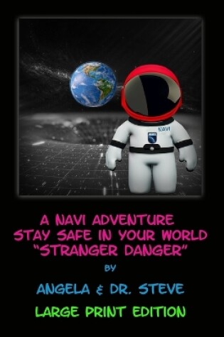 Cover of A Navi Adventure Stay Safe In Your World Stranger Danger (LARGE PRINT EDITION)