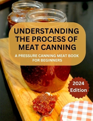 Cover of A Complete Guide to Meat Canning And Preserving For Beginners