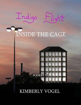 Book cover for Indigo Flight: Inside the Cage: Books 7-9
