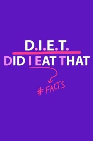 Cover of D.I.E.T Did I Eat That #Facts