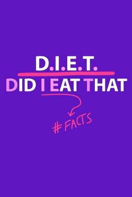 Book cover for D.I.E.T Did I Eat That #Facts