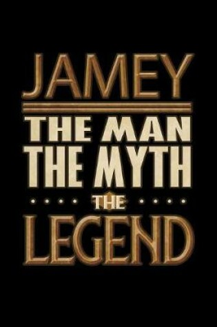 Cover of Jamey The Man The Myth The Legend