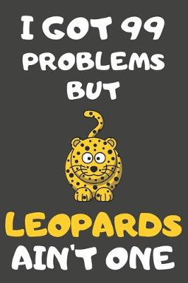 Book cover for I Got 99 Problems But Leopards Ain't One