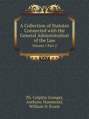 Book cover for A Collection of Statutes Connected with the General Administration of the Law Volume 1 Part 2