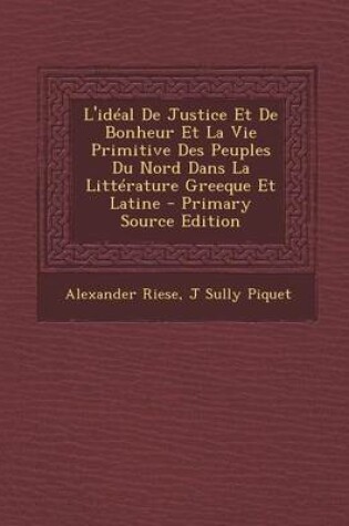 Cover of L'Ideal de Justice Et de Bonheur Et La Vie Primitive Des Peuples Du Nord Dans La Litterature Greeque Et Latine