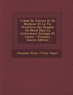 Book cover for L'Ideal de Justice Et de Bonheur Et La Vie Primitive Des Peuples Du Nord Dans La Litterature Greeque Et Latine