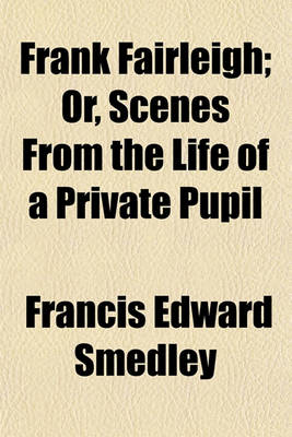 Book cover for Frank Fairleigh; Or, Scenes from the Life of a Private Pupil