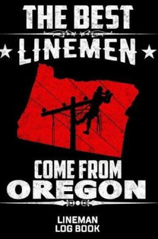 Cover of The Best Linemen Come From Oregon Lineman Log Book