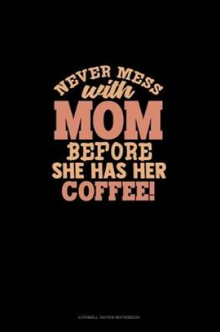 Cover of Never Mess With Mom Before She Has Her Coffee