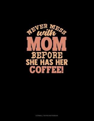 Cover of Never Mess With Mom Before She Has Her Coffee