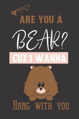 Book cover for Are you a Bear? Cuz i wanna hang with you