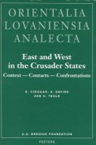 Cover of East and West in the Crusader States. Context - Contacts - Confrontations