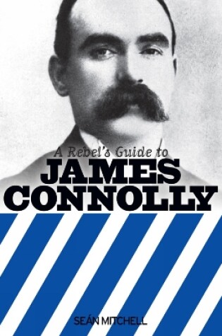 Cover of A Rebel's Guide To James Connolly