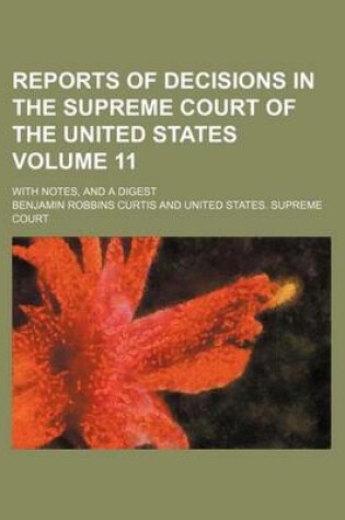 Cover of Reports of Decisions in the Supreme Court of the United States; With Notes, and a Digest Volume 11