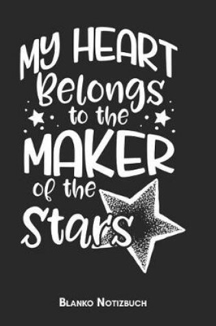 Cover of My heart belongs to the maker of the stars Blanko Notizbuch