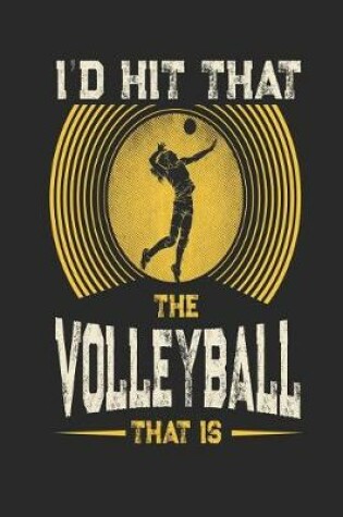 Cover of I'd Hit That The Volleyball That is