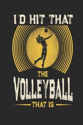 Book cover for I'd Hit That The Volleyball That is