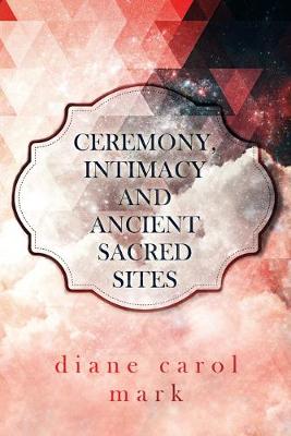 Book cover for Ceremony, Intimacy and Ancient Sacred Sites