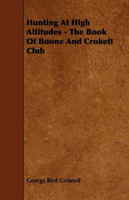 Book cover for Hunting At High Altitudes - The Book Of Boone And Crokett Club