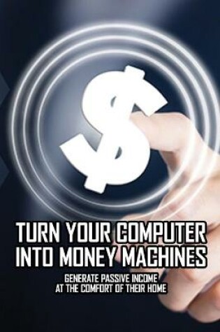 Cover of Turn Your Computer Into Money Machines