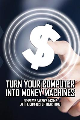 Cover of Turn Your Computer Into Money Machines