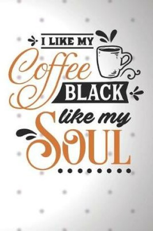 Cover of I Like My Coffee Black Like My Soul