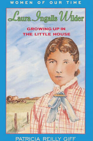 Cover of Laura Ingalls Wilder, Growing Up in the Little House