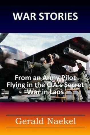 Cover of War Stories - From an Army Pilot Flying in the CIA's Secret War in Laos