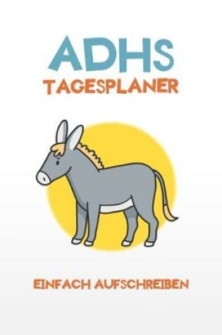 Cover of ADHS Tagesplaner - Einfach aufschreiben