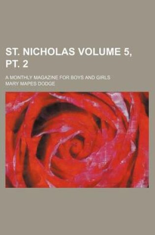 Cover of St. Nicholas; A Monthly Magazine for Boys and Girls Volume 5, PT. 2