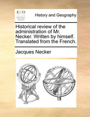 Book cover for Historical Review of the Administration of Mr. Necker. Written by Himself. Translated from the French.