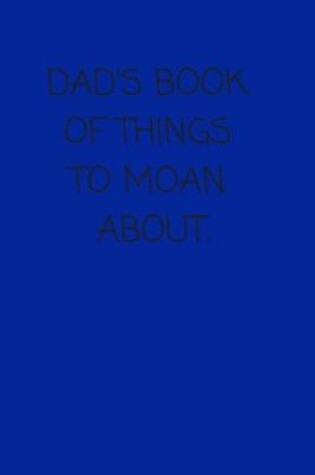 Cover of Dad's Book of Things to Moan About