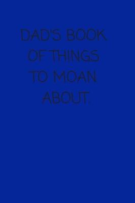 Book cover for Dad's Book of Things to Moan About