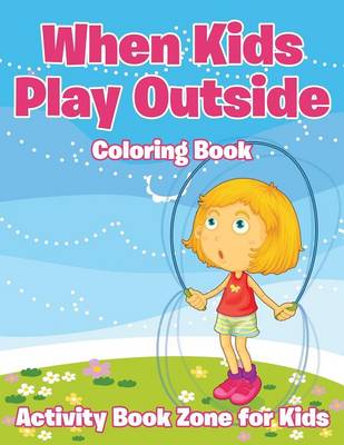 Book cover for When Kids Play Outside Coloring Book