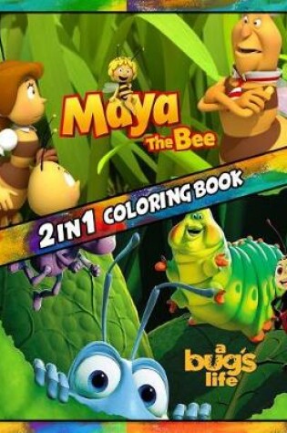 Cover of 2 in 1 Coloring Book a Bug`s Life and Maya the Bee