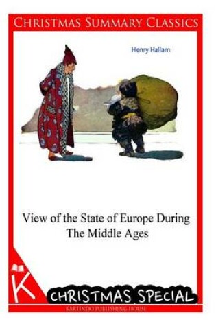 Cover of View of the State of Europe During The Middle Ages [Christmas Summary Classics]