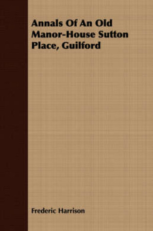 Cover of Annals Of An Old Manor-House Sutton Place, Guilford