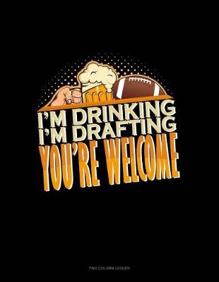 Book cover for I'm Drinking, I'm Drafting, You're Welcome