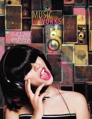 Book cover for Music Works: A Music Appreciation Workbook