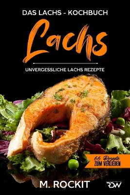 Book cover for Lachs, Das Lachs - Kochbuch. Unvergessliche Lachs Rezepte.