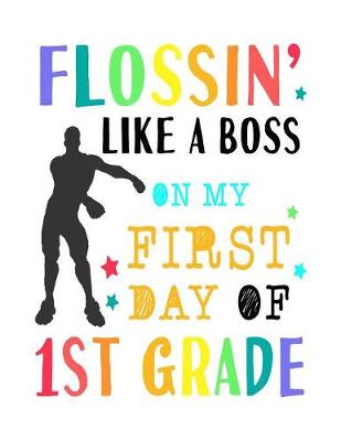 Book cover for Flossin Like A Boss On My First Day Of 1st Grade