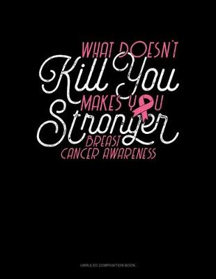 Book cover for What Doesn't Kill You.. Makes You Stronger! Breast Cancer Awareness